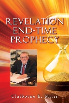 Revelation End-Time Prophecy - Claiborne E Miles