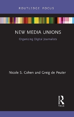 New Media Unions - Nicole S. Cohen, Greig de Peuter