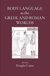 Body Language in the Greek and Roman Worlds - 