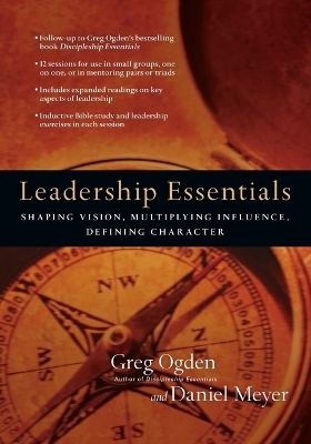 Leadership Essentials – Shaping Vision, Multiplying Influence, Defining Character - Greg Ogden, Daniel Meyer