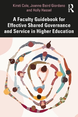 A Faculty Guidebook for Effective Shared Governance and Service in Higher Education - Kirsti Cole, Joanne Giordano, Holly Hassel