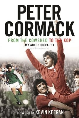 From the Cowshed to the Kop - Peter Cormack