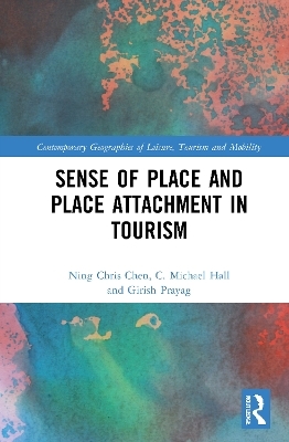 Sense of Place and Place Attachment in Tourism - Ning Chris Chen, C. Michael Hall, Girish Prayag