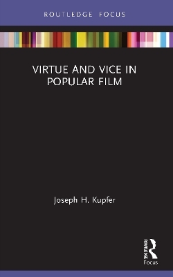 Virtue and Vice in Popular Film - Joseph H. Kupfer