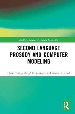 Second Language Prosody and Computer Modeling - Okim Kang, David O. Johnson, Alyssa Kermad