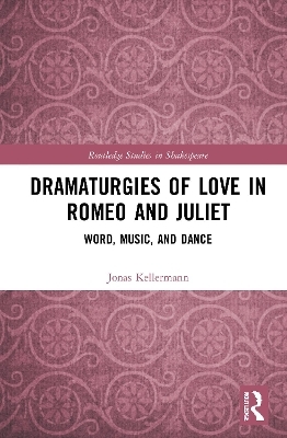 Dramaturgies of Love in Romeo and Juliet - Jonas Kellermann