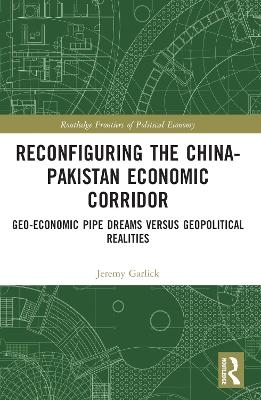 Reconfiguring the China-Pakistan Economic Corridor - Jeremy Garlick