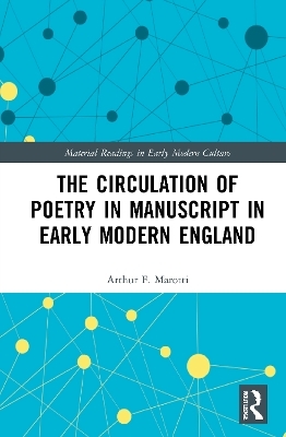 The Circulation of Poetry in Manuscript in Early Modern England - Arthur F. Marotti