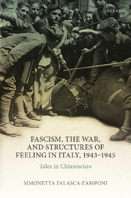 Fascism, the War, and Structures of Feeling in Italy, 1943-1945 - Prof Simonetta Falasca-Zamponi