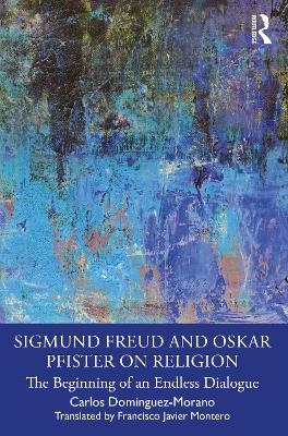 Sigmund Freud and Oskar Pfister on Religion - Carlos Domínguez-Morano