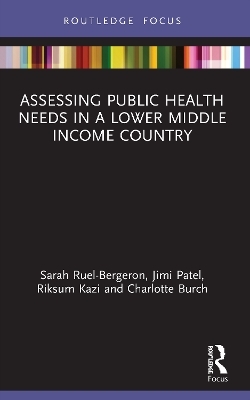 Assessing Public Health Needs in a Lower Middle Income Country - Sarah Ruel-Bergeron, Jimi Patel, Riksum Kazi, Charlotte Burch