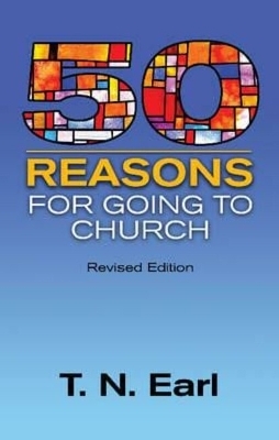 50 Reasons For Going to Church -  T. N. Earl