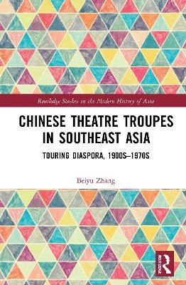 Chinese Theatre Troupes in Southeast Asia - Beiyu Zhang