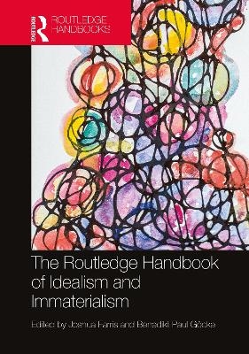 The Routledge Handbook of Idealism and Immaterialism - 