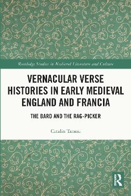 Vernacular Verse Histories in Early Medieval England and Francia - Catalin Taranu