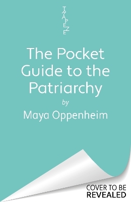 The Pocket Guide to the Patriarchy - Maya Oppenheim