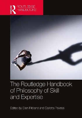 The Routledge Handbook of Philosophy of Skill and Expertise - 