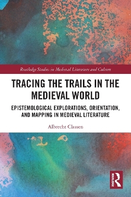 Tracing the Trails in the Medieval World - Albrecht Classen
