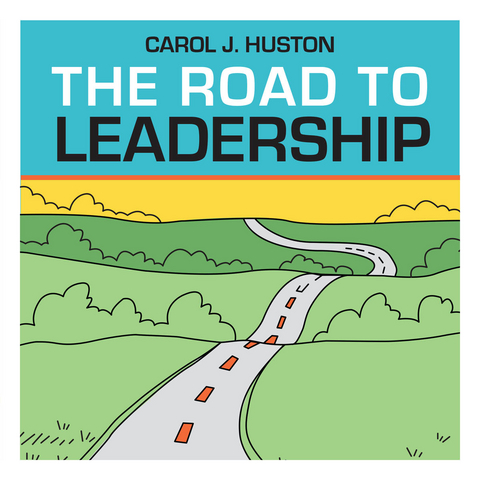 The Road to Leadership - Carol J. Huston