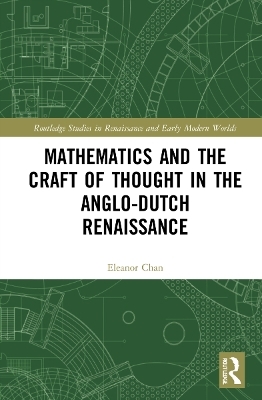 Mathematics and the Craft of Thought in the Anglo-Dutch Renaissance - Eleanor Chan