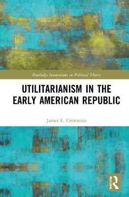Utilitarianism in the Early American Republic - James E. Crimmins