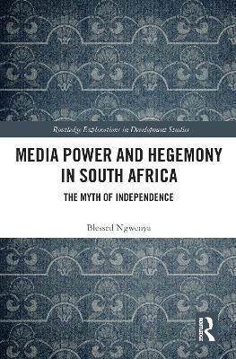Media Power and Hegemony in South Africa - Blessed Ngwenya
