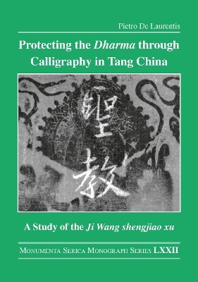 Protecting the Dharma through Calligraphy in Tang China - Pietro De Laurentis