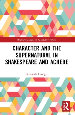 Character and the Supernatural in Shakespeare and Achebe - Kenneth Usongo