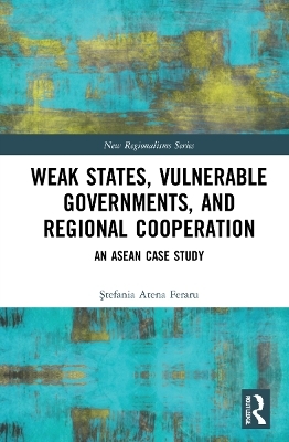 Weak States, Vulnerable Governments, and Regional Cooperation - Atena Ştefania Feraru