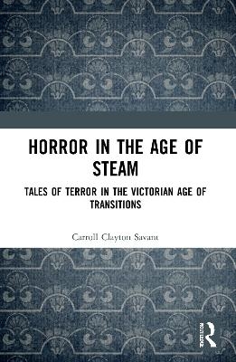 Horror in the Age of Steam - Carroll Clayton Savant