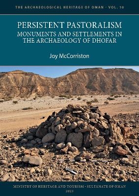 Persistent Pastoralism: Monuments and Settlements in the Archaeology of Dhofar - Joy McCorriston