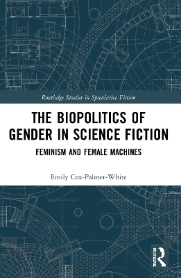 The Biopolitics of Gender in Science Fiction - Emily Cox-Palmer-White