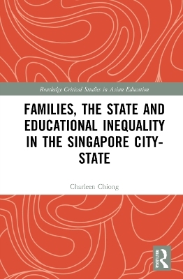 Families, the State and Educational Inequality in the Singapore City-State - Charleen Chiong