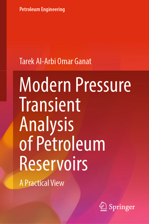 Modern Pressure Transient Analysis of Petroleum Reservoirs - Tarek Al Arbi Omar Ganat