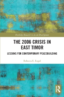 The 2006 Crisis in East Timor - Rebecca E. Engel