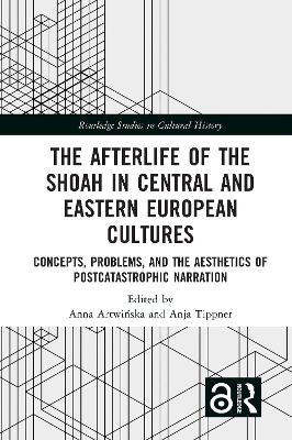 The Afterlife of the Shoah in Central and Eastern European Cultures - 