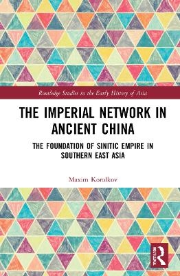 The Imperial Network in Ancient China - Maxim Korolkov