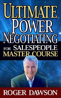 Ultimate Power Negotiating for Salespeople Master Course - Roger Dawson