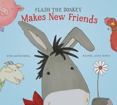 Flash The Donkey Makes New Friends - Rachel Anne Ridge