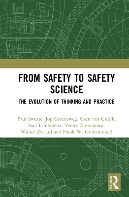 From Safety to Safety Science - Paul Swuste, Jop Groeneweg, Frank W. Guldenmund, Coen van Gulijk, Saul Lemkowitz