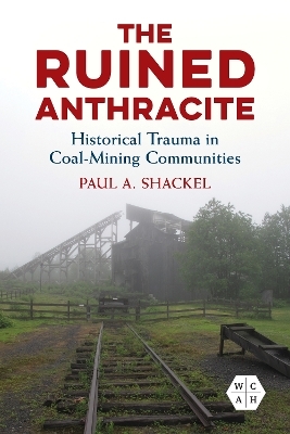 The Ruined Anthracite - Paul A. Shackel
