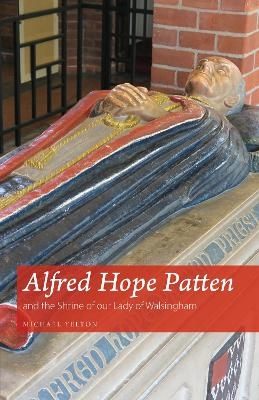 Alfred Hope Patten and the Shrine of our Lady of Walsingham - Michael Yelton