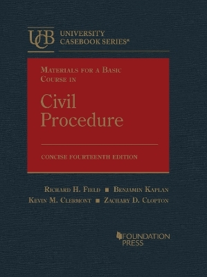 Materials for a Basic Course in Civil Procedure, Concise - Richard H. Field, Benjamin Kaplan, Kevin M. Clermont, Zachary D. Clopton