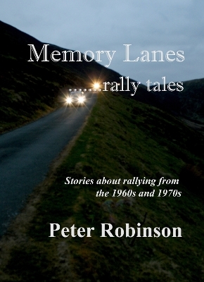 Memory Lanes ...rally tales - Peter Robinson