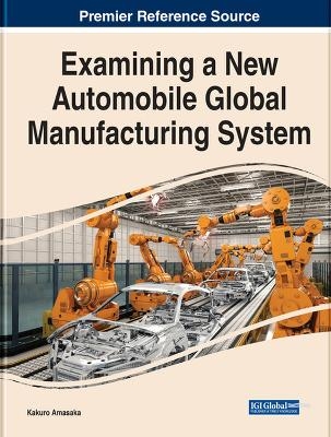 Examining a New Automobile Global Manufacturing System - Kakuro Amasaka