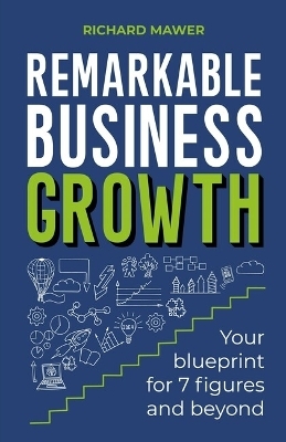 Remarkable Business Growth - Richard Mawer