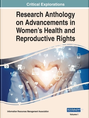 Research Anthology on Advancements in Women's Health and Reproductive Rights - 