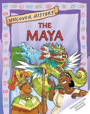 Uncover History: The Maya - Clare Hibbert