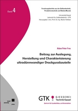 Beitrag zur Auslegung, Herstellung und Charakterisierung ultradünnwandiger Druckgussbauteile - Adam Peter Fros