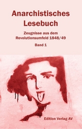 Anarchistisches Lesebuch. Zeugnisse aus dem Revolutionsumfeld 1848/49 - 